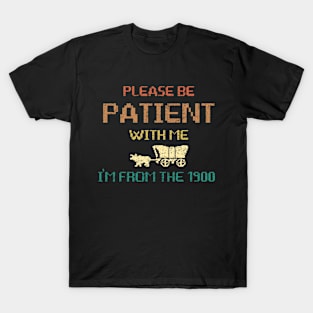 Please Be Patient With Me I'm From The 1900s Gen X Millenial Funny 8-Bit T-Shirt